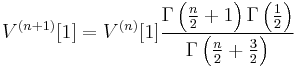 V^{(n%2B1)}[1] = V^{(n)}[1] \frac {\Gamma\left(\frac n 2 %2B 1\right)\Gamma\left( \frac 1 2 \right)} {\Gamma\left(\frac n 2 %2B \frac 3 2\right)}