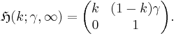 \mathfrak{H}(k; \gamma, \infty) =
\begin{pmatrix}
k & (1 - k) \gamma \\
0 &  1
\end{pmatrix}.