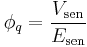 \phi_q =\frac{V_{\mathrm{sen}}}{E_{\mathrm{sen}}}