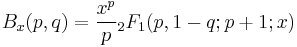  B_x(p,q) = \frac{x^p}{p}{}_2F_1(p,1-q;p%2B1;x)