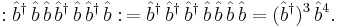 �: \hat{b}^\dagger \, \hat{b} \, \hat{b} \, \hat{b}^\dagger \, \hat{b} \, \hat{b}^\dagger \, \hat{b}:\, = \hat{b}^\dagger \, \hat{b}^\dagger \, \hat{b}^\dagger \, \hat{b} \, \hat{b} \, \hat{b} \, \hat{b} = (\hat{b}^\dagger)^3 \, \hat{b}^4.