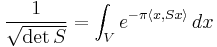 \frac{1}{\sqrt{\det S}} = \int_V e^{-\pi\langle x,Sx\rangle}\, dx