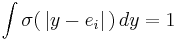   \int \sigma \big ( \left \vert y - e_i  \right \vert \big ) \, dy =1