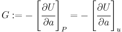 G�:= -\left[\cfrac{\partial U}{\partial a}\right]_P = -\left[\cfrac{\partial U}{\partial a}\right]_u