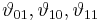 \vartheta_{01}, \vartheta_{10}, \vartheta_{11}