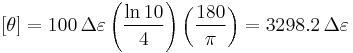  [\theta]= 100 \,\Delta \varepsilon \left( \frac {\ln 10}{4} \right) \left( \frac {180}{\pi} \right) = 3298.2\,\Delta \varepsilon \,