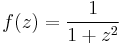 f(z)=\frac{1}{1%2Bz^2}