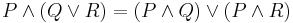 P\land (Q\lor R)=(P\land Q)\lor(P\land R)