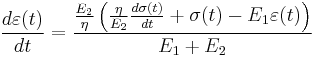  \frac {d\varepsilon(t)} {dt} =  \frac { \frac {E_2} {\eta} \left ( \frac {\eta} {E_2}\frac {d\sigma(t)} {dt} %2B \sigma(t)  - E_1 \varepsilon(t) \right )}{E_1 %2B E_2} 