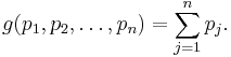 g(p_1,p_2,\ldots,p_n)=\sum_{j=1}^n p_j.