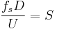 \frac{f_s D}{U} = S