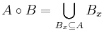 A \circ B = \bigcup_{B_x\subseteq A} B_x