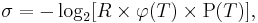  \sigma= - \log_2 [R \times \varphi(T) \times \operatorname{P}(T)], 