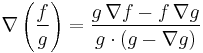 \nabla\left( \frac{f}{g} \right)= \frac {g \,\nabla f - f \,\nabla g}{g \cdot (g - \nabla g)}