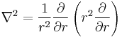  \nabla^2 = {1 \over r^2}{\partial \over \partial r}\left(r^2 {\partial \over \partial r}\right) 