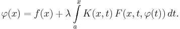  \varphi(x) = f(x) %2B \lambda \int \limits_a^x K(x,t)\,F(x, t, \varphi(t))\,dt. 