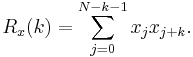 R_x(k)=\sum_{j=0}^{N-k-1} x_jx_{j%2Bk}.\,