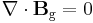  \nabla \cdot \mathbf{B}_\text{g} = 0 \ 