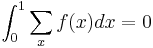 \int_0^1 \sum _x f(x) dx=0 