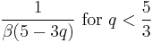  { 1 \over {\beta (5-3q)}} \text{ for } q < {5 \over 3}
