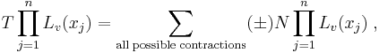 T\prod_{j=1}^nL_v(x_j)=\sum_{\mathrm{all\;possible\;contractions}}(\pm)N\prod_{j=1}^nL_v(x_j)\;,