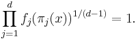 \prod_{j = 1}^{d} f_{j} (\pi_{j} (x))^{1 / (d - 1)} = 1.