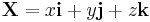 \mathbf{X} = x \mathbf{i} %2B y \mathbf{j} %2B z\mathbf{k}