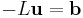 -L \mathbf{u} = \mathbf{b}