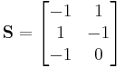  \bold{S} = \begin{bmatrix} -1 & 1 \\  1 & -1 \\ -1 & 0 \end{bmatrix}