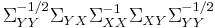 \Sigma _{YY} ^{-1/2} \Sigma _{YX} \Sigma _{XX} ^{-1} \Sigma _{XY} \Sigma _{YY} ^{-1/2}