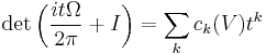 \det \left(\frac {it\Omega}{2\pi} %2BI\right) = \sum_k c_k(V) t^k