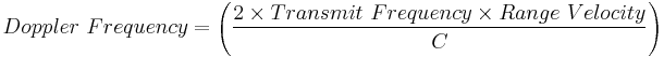 Doppler \ Frequency =  \left (\frac { 2 \times Transmit \ Frequency \times Range \ Velocity}{C} \right)