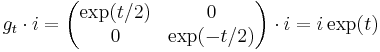 g_t \cdot i = \left( \begin{matrix} \exp(t/2) & 0 \\
 0 & \exp(-t/2) \end{matrix} \right) \cdot i = i\exp(t) 