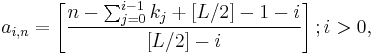 
a_{i,n}= \left[ \frac{n-\sum_{j=0}^{i-1}k_j%2B[L/2]-1-i}{[L/2]-i} \right]; i>0,
