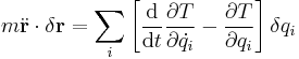 
  m \ddot{\bold{r}} \cdot \delta \bold{r}
= \sum_i \left[{\mathrm{d} \over \mathrm{d}t}{\partial T \over \partial \dot{q_i}}-{\partial T \over \partial q_i}\right]\delta q_i
