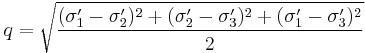 \ q= \sqrt{\frac{(\sigma_1' - \sigma_2')^2 %2B (\sigma_2' - \sigma_3')^2 %2B (\sigma_1' - \sigma_3')^2}{2}}