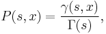 P(s,x)=\frac{\gamma(s,x)}{\Gamma(s)},