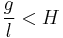 \frac{g}{l}<H