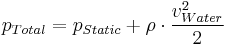  p_{Total}= p_{Static} %2B \rho \cdot \frac{v_{Water}^2}{2} \,\!