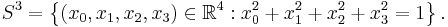 S^3 = \left\{(x_0,x_1,x_2,x_3)\in\mathbb{R}^4�: x_0^2 %2B x_1^2 %2B x_2^2 %2B x_3^2 = 1\right\}.