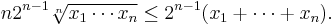  n2^{n-1} \sqrt[n]{x_1\cdots x_n} \le 2^{n-1}(x_1 %2B \cdots %2B x_n). \, 