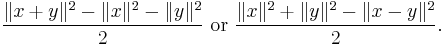 {\|x%2By\|^2-\|x\|^2-\|y\|^2\over 2}\text{ or }{\|x\|^2%2B\|y\|^2-\|x-y\|^2\over 2}.\,