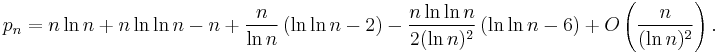 { p_n = n \ln n %2B  n \ln \ln n - n %2B \frac{n}{\ln n} \left(\ln \ln n - 2 \right) - \frac{n\ln\ln n}{2(\ln n)^2}\left(\ln\ln n-6\right) %2B O\left( \frac {n} {(\ln n)^2}\right).}