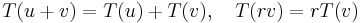  T(u%2Bv)=T(u)%2BT(v), \quad T(rv)=rT(v) 