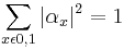 \sum_{x \epsilon {0,1}}|\alpha_{x}|^{2} = 1\,\!