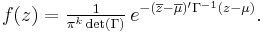 
    f(z) = \tfrac{1}{\pi^k\det(\Gamma)}\, e^{ -(\overline{z}-\overline\mu)'\Gamma^{-1}(z-\mu) }.
  