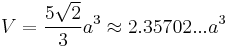 V=\frac{5\sqrt{2}}{3}a^3\approx2.35702...a^3