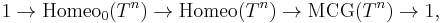 1 \rightarrow {\rm Homeo}_0(T^n) \rightarrow {\rm Homeo}(T^n) \rightarrow {\rm MCG}(T^n) \rightarrow 1,