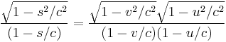 
{\sqrt{1- s^2/c^2} \over (1- s/c)} =
{ \sqrt{1-v^2/c^2} \sqrt{1-u^2/c^2} \over (1- v/c)( 1-u/c)}
