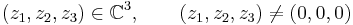 (z_1,z_2,z_3) \in \mathbb{C}^3,\qquad (z_1,z_2,z_3)\neq (0,0,0)